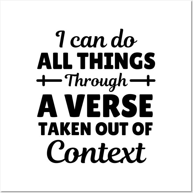 I Can Do All Things Through A Verse Taken Out Of Context Wall Art by Arts-lf